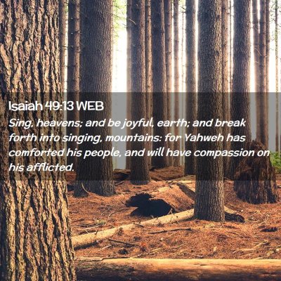 Picture 02 - Isaiah 49:13 WEB - Sing, heavens; and be joyful, earth; and break - Bible Verse Picture