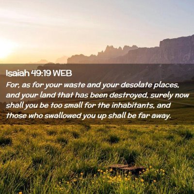 Picture 02 - Isaiah 49:19 WEB - For, as for your waste and your desolate places, - Bible Verse Picture