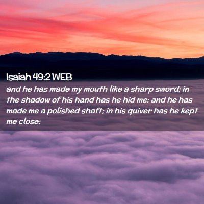 Picture 02 - Isaiah 49:2 WEB - and he has made my mouth like a sharp sword; in - Bible Verse Picture