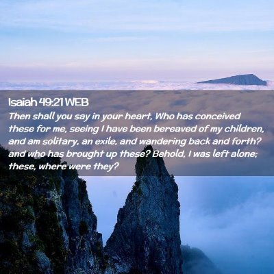 Picture 02 - Isaiah 49:21 WEB - Then shall you say in your heart, Who has - Bible Verse Picture