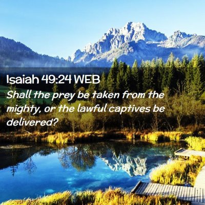 Picture 02 - Isaiah 49:24 WEB - Shall the prey be taken from the mighty, or the - Bible Verse Picture
