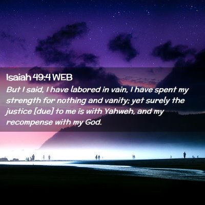Picture 02 - Isaiah 49:4 WEB - But I said, I have labored in vain, I have spent - Bible Verse Picture