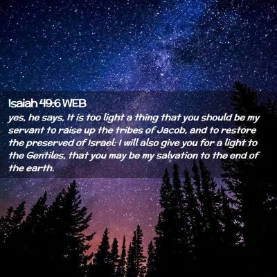 Picture 02 - Isaiah 49:6 WEB - yes, he says, It is too light a thing that you - Bible Verse Picture