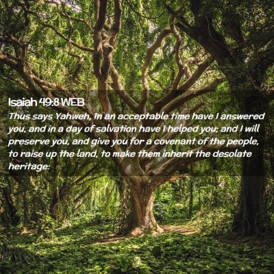 Picture 02 - Isaiah 49:8 WEB - Thus says Yahweh, In an acceptable time have I - Bible Verse Picture