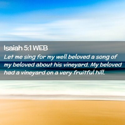 Picture 02 - Isaiah 5:1 WEB - Let me sing for my well beloved a song of my - Bible Verse Picture