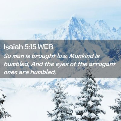Picture 02 - Isaiah 5:15 WEB - So man is brought low, Mankind is humbled, And - Bible Verse Picture