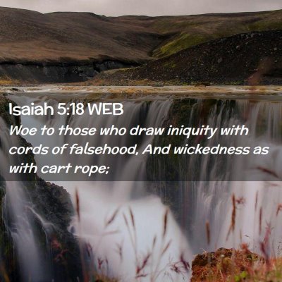 Picture 02 - Isaiah 5:18 WEB - Woe to those who draw iniquity with cords of - Bible Verse Picture