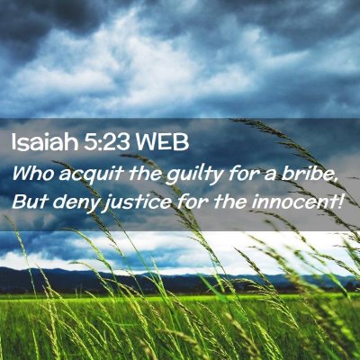 Picture 02 - Isaiah 5:23 WEB - Who acquit the guilty for a bribe, But deny - Bible Verse Picture