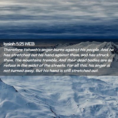 Picture 02 - Isaiah 5:25 WEB - Therefore Yahweh's anger burns against his - Bible Verse Picture