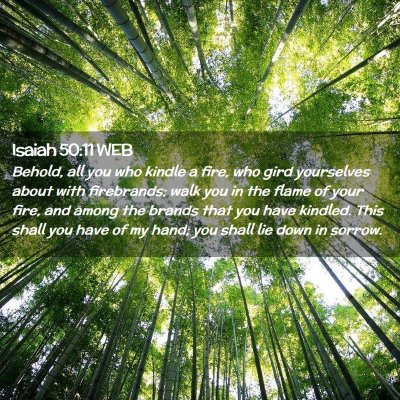 Picture 02 - Isaiah 50:11 WEB - Behold, all you who kindle a fire, who gird - Bible Verse Picture
