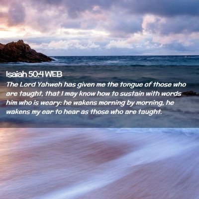 Picture 02 - Isaiah 50:4 WEB - The Lord Yahweh has given me the tongue of those - Bible Verse Picture