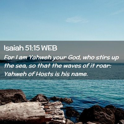 Picture 02 - Isaiah 51:15 WEB - For I am Yahweh your God, who stirs up the sea, - Bible Verse Picture