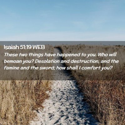 Picture 02 - Isaiah 51:19 WEB - These two things have happened to you. Who will - Bible Verse Picture