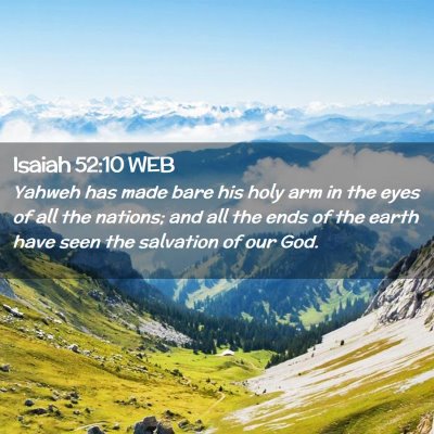 Picture 02 - Isaiah 52:10 WEB - Yahweh has made bare his holy arm in the eyes of - Bible Verse Picture
