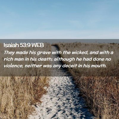 Picture 02 - Isaiah 53:9 WEB - They made his grave with the wicked, and with a - Bible Verse Picture