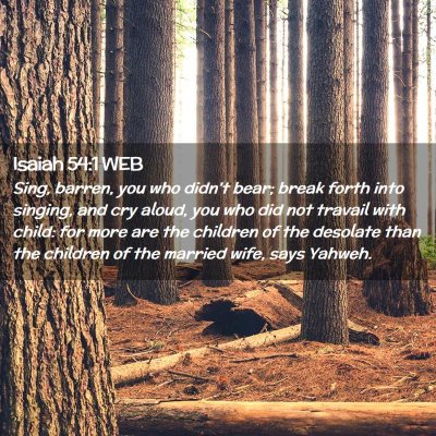 Picture 02 - Isaiah 54:1 WEB - Sing, barren, you who didn't bear; break forth - Bible Verse Picture