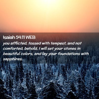 Picture 02 - Isaiah 54:11 WEB - you afflicted, tossed with tempest, and not - Bible Verse Picture