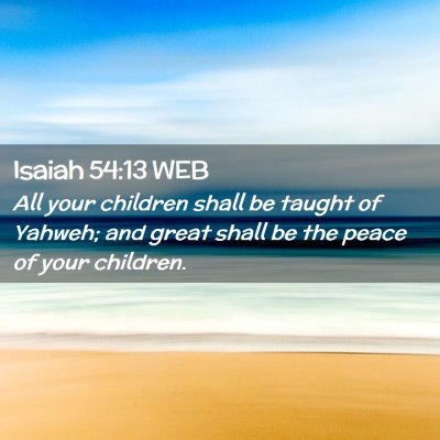 Picture 02 - Isaiah 54:13 WEB - All your children shall be taught of Yahweh; and - Bible Verse Picture
