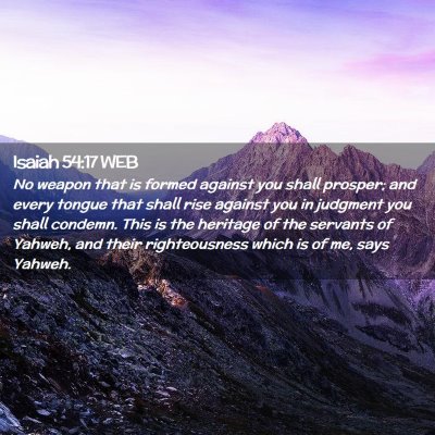 Picture 02 - Isaiah 54:17 WEB - No weapon that is formed against you shall - Bible Verse Picture