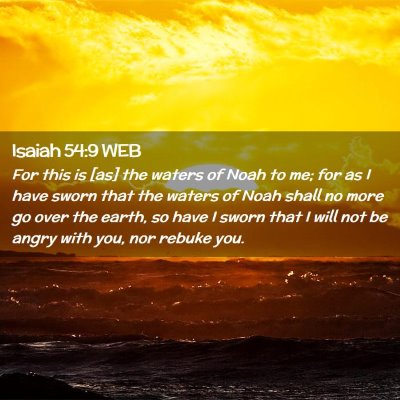 Picture 02 - Isaiah 54:9 WEB - For this is [as] the waters of Noah to me; for as - Bible Verse Picture