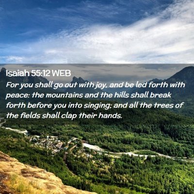 Picture 02 - Isaiah 55:12 WEB - For you shall go out with joy, and be led forth - Bible Verse Picture