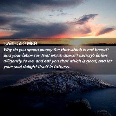 Picture 02 - Isaiah 55:2 WEB - Why do you spend money for that which is not - Bible Verse Picture