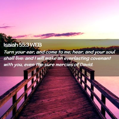 Picture 02 - Isaiah 55:3 WEB - Turn your ear, and come to me; hear, and your - Bible Verse Picture