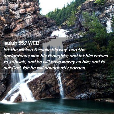 Picture 02 - Isaiah 55:7 WEB - let the wicked forsake his way, and the - Bible Verse Picture