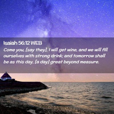 Picture 02 - Isaiah 56:12 WEB - Come you, [say they], I will get wine, and we - Bible Verse Picture