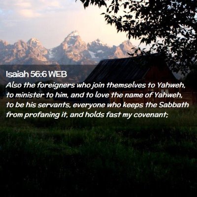 Picture 02 - Isaiah 56:6 WEB - Also the foreigners who join themselves to - Bible Verse Picture