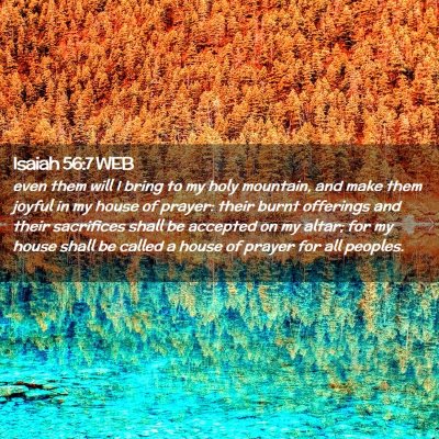 Picture 02 - Isaiah 56:7 WEB - even them will I bring to my holy mountain, and - Bible Verse Picture