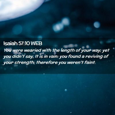 Picture 02 - Isaiah 57:10 WEB - You were wearied with the length of your way; yet - Bible Verse Picture