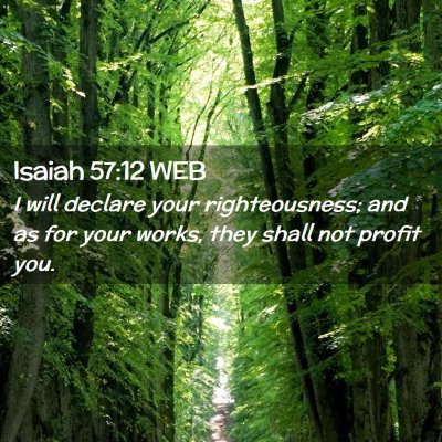 Picture 02 - Isaiah 57:12 WEB - I will declare your righteousness; and as for - Bible Verse Picture