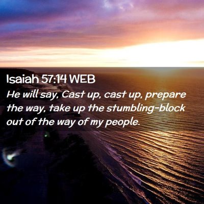 Picture 02 - Isaiah 57:14 WEB - He will say, Cast up, cast up, prepare the way, - Bible Verse Picture
