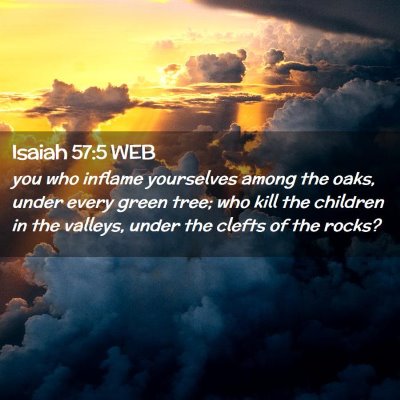 Picture 02 - Isaiah 57:5 WEB - you who inflame yourselves among the oaks, under - Bible Verse Picture