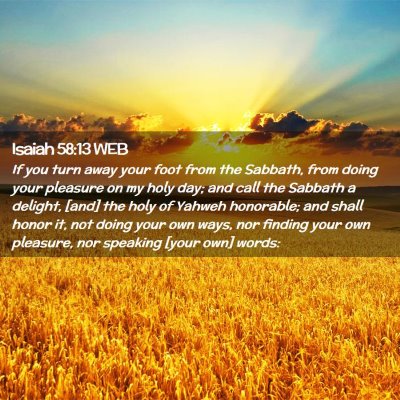 Picture 02 - Isaiah 58:13 WEB - If you turn away your foot from the Sabbath, from - Bible Verse Picture