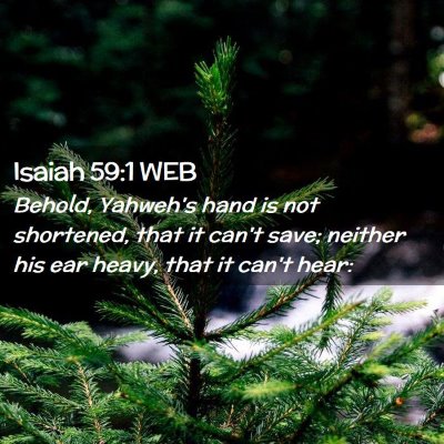 Picture 02 - Isaiah 59:1 WEB - Behold, Yahweh's hand is not shortened, that it - Bible Verse Picture