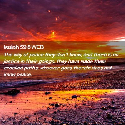 Picture 02 - Isaiah 59:8 WEB - The way of peace they don't know; and there is no - Bible Verse Picture