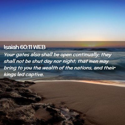 Picture 02 - Isaiah 60:11 WEB - Your gates also shall be open continually; they - Bible Verse Picture