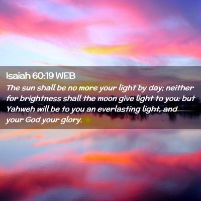 Picture 02 - Isaiah 60:19 WEB - The sun shall be no more your light by day; - Bible Verse Picture