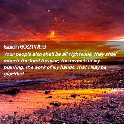 Picture 02 - Isaiah 60:21 WEB - Your people also shall be all righteous; they - Bible Verse Picture