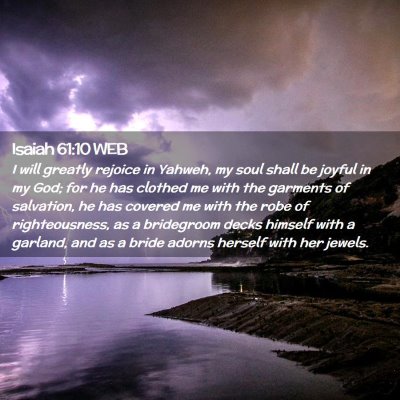 Picture 02 - Isaiah 61:10 WEB - I will greatly rejoice in Yahweh, my soul shall - Bible Verse Picture