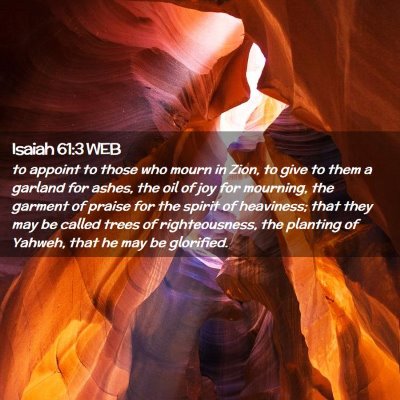 Picture 02 - Isaiah 61:3 WEB - to appoint to those who mourn in Zion, to give to - Bible Verse Picture