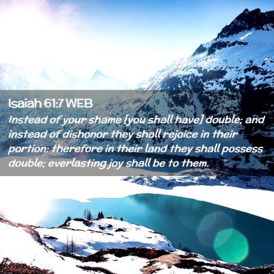 Picture 02 - Isaiah 61:7 WEB - Instead of your shame [you shall have] double; - Bible Verse Picture