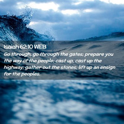 Picture 02 - Isaiah 62:10 WEB - Go through, go through the gates; prepare you the - Bible Verse Picture