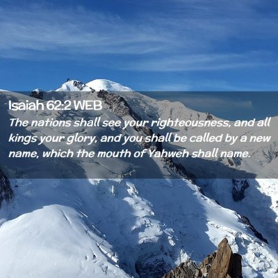 Picture 02 - Isaiah 62:2 WEB - The nations shall see your righteousness, and all - Bible Verse Picture