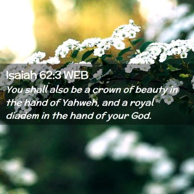 Picture 02 - Isaiah 62:3 WEB - You shall also be a crown of beauty in the hand - Bible Verse Picture