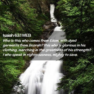Picture 02 - Isaiah 63:1 WEB - Who is this who comes from Edom, with dyed - Bible Verse Picture