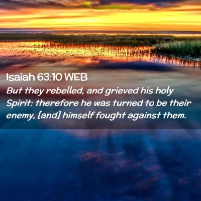 Picture 02 - Isaiah 63:10 WEB - But they rebelled, and grieved his holy Spirit: - Bible Verse Picture