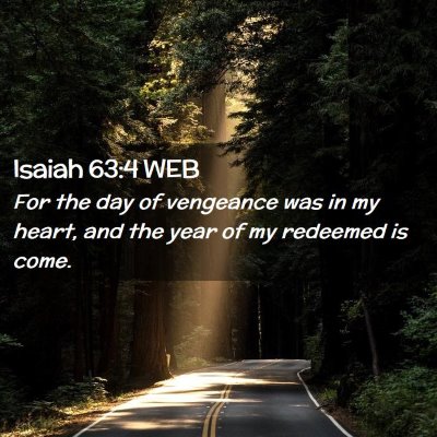 Picture 02 - Isaiah 63:4 WEB - For the day of vengeance was in my heart, and the - Bible Verse Picture